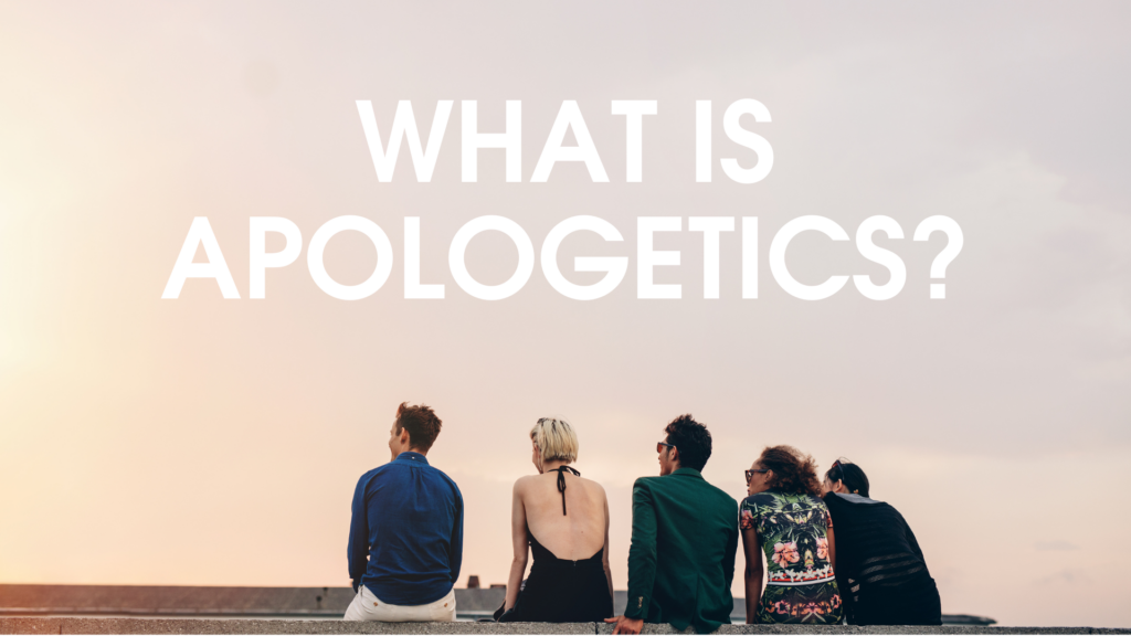 What Is Apologetics?