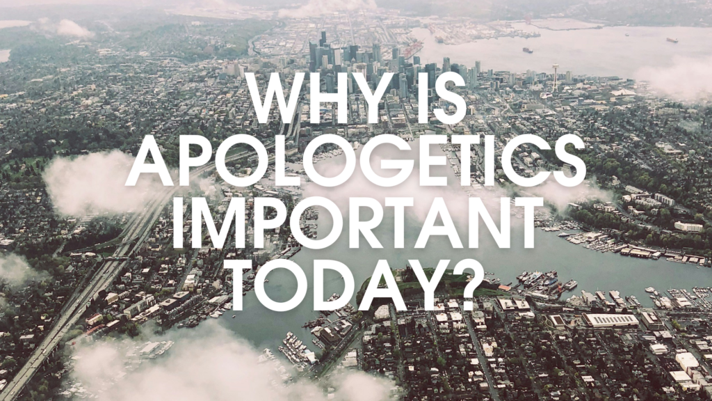 Why Is Apologetics Important Today?